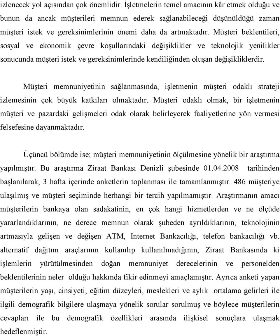 Müşteri beklentileri, sosyal ve ekonomik çevre koşullarındaki değişiklikler ve teknolojik yenilikler sonucunda müşteri istek ve gereksinimlerinde kendiliğinden oluşan değişikliklerdir.