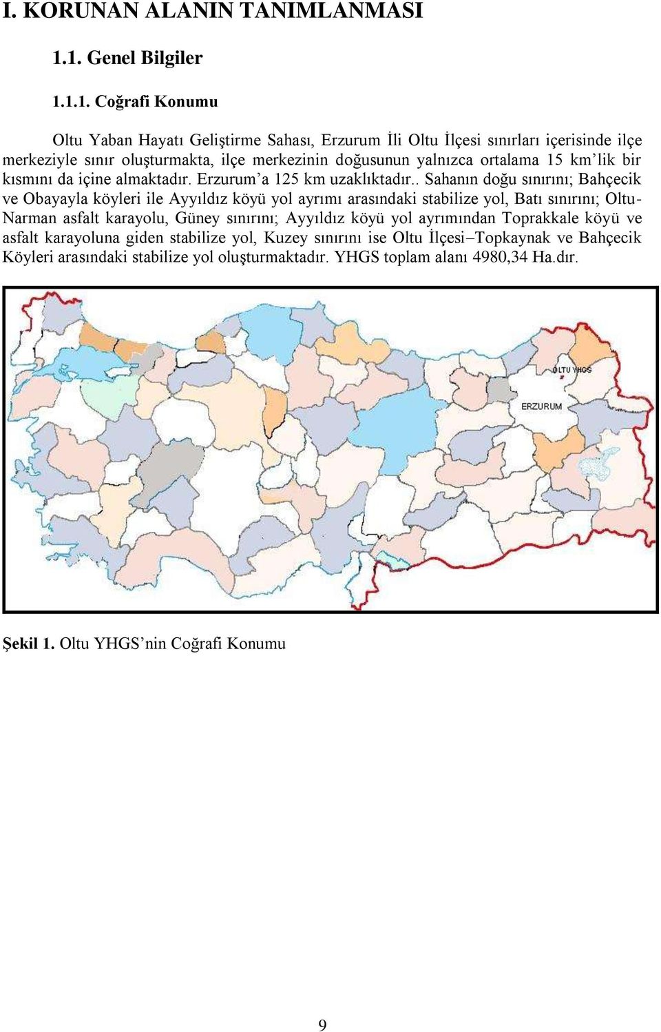 yalnızca ortalama 15 km lik bir kısmını da içine almaktadır. Erzurum a 125 km uzaklıktadır.