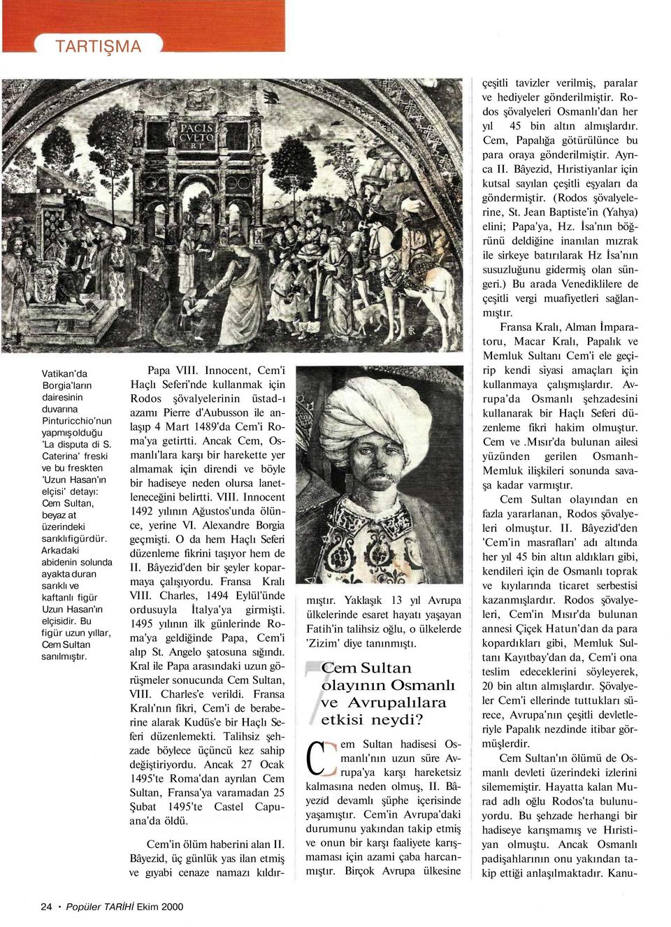 Arkadaki abidenin solunda ayakta duran sarıklı ve kaftanlı figür Uzun Hasan'ın elçisidir. Bu figür uzun yıllar, Cem Sultan sanılmıştır. Papa VIII.