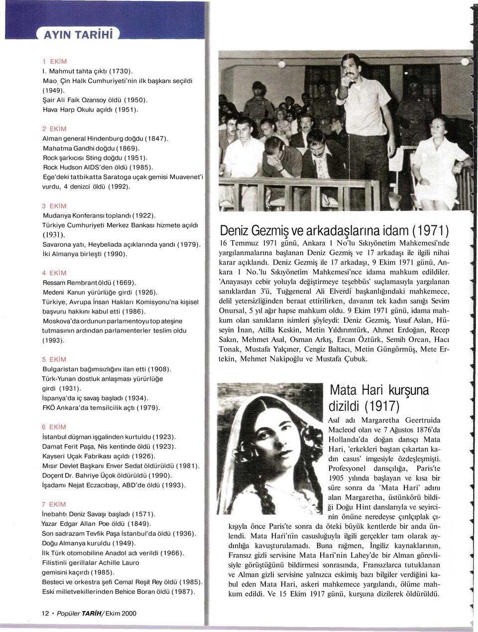 Ege'deki tatbikatta Saratoga uçak gemisi Muavenet'i vurdu, 4 denizci öldü (1992). 3 EKİM Mudanya Konferansı toplandı (1922). Türkiye Cumhuriyeti Merkez Bankası hizmete açıldı (1931).