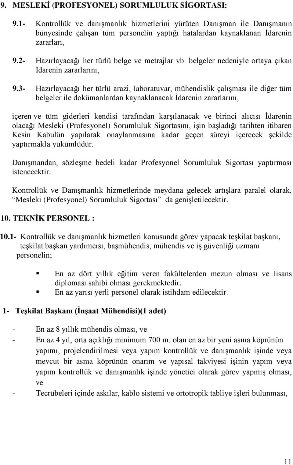 2- Hazırlayacağı her türlü belge ve metrajlar vb. belgeler nedeniyle ortaya çıkan İdarenin zararlarını, 9.