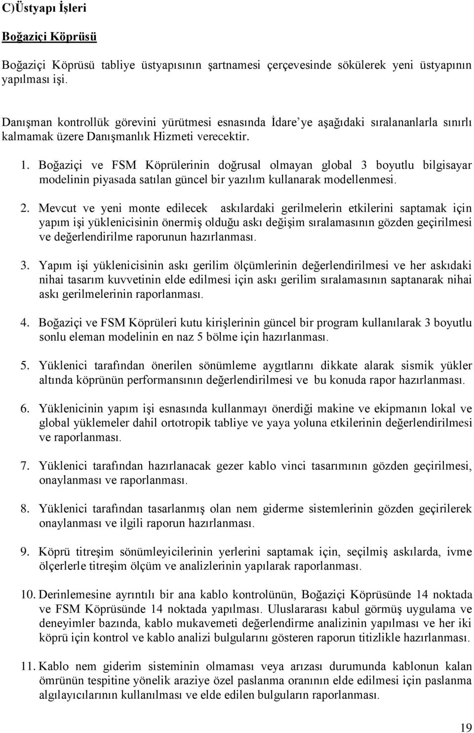 Boğaziçi ve FSM Köprülerinin doğrusal olmayan global 3 boyutlu bilgisayar modelinin piyasada satılan güncel bir yazılım kullanarak modellenmesi. 2.