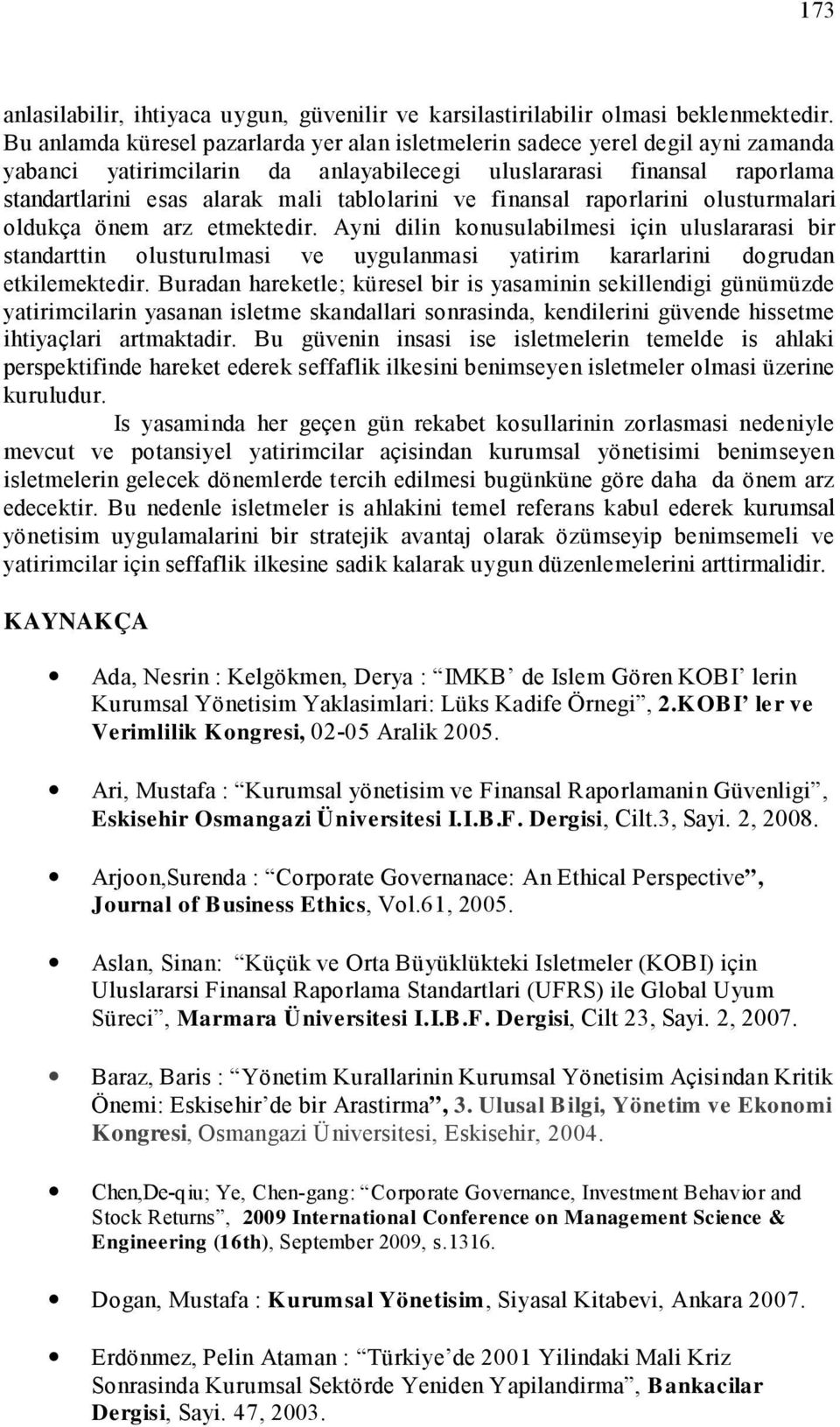 tablolarini ve finansal raporlarini olusturmalari oldukça önem arz etmektedir.