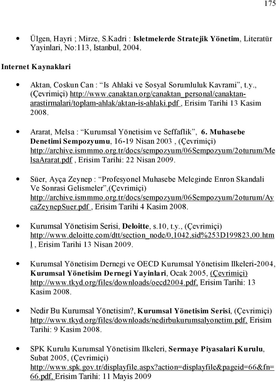 Muhasebe Denetimi Sempozyumu, 16-19 Nisan 2003, (Çevrimiçi) http://archive.ismmmo.org.tr/docs/sempozyum/06sempozyum/2oturum/me lsaararat.pdf, Erisim Tarihi: 22 Nisan 2009.