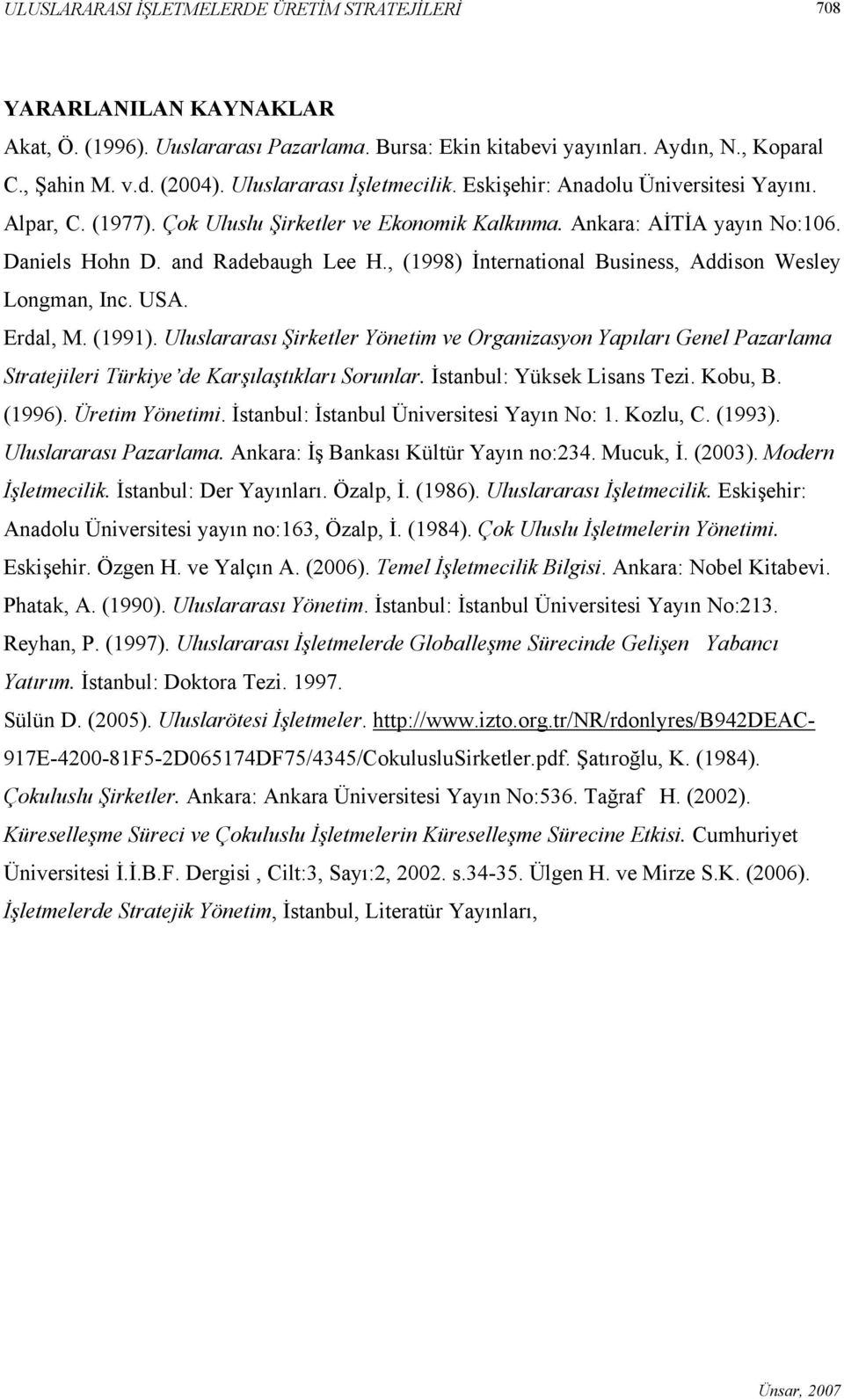 , (1998) İnternational Business, Addison Wesley Longman, Inc. USA. Erdal, M. (1991).