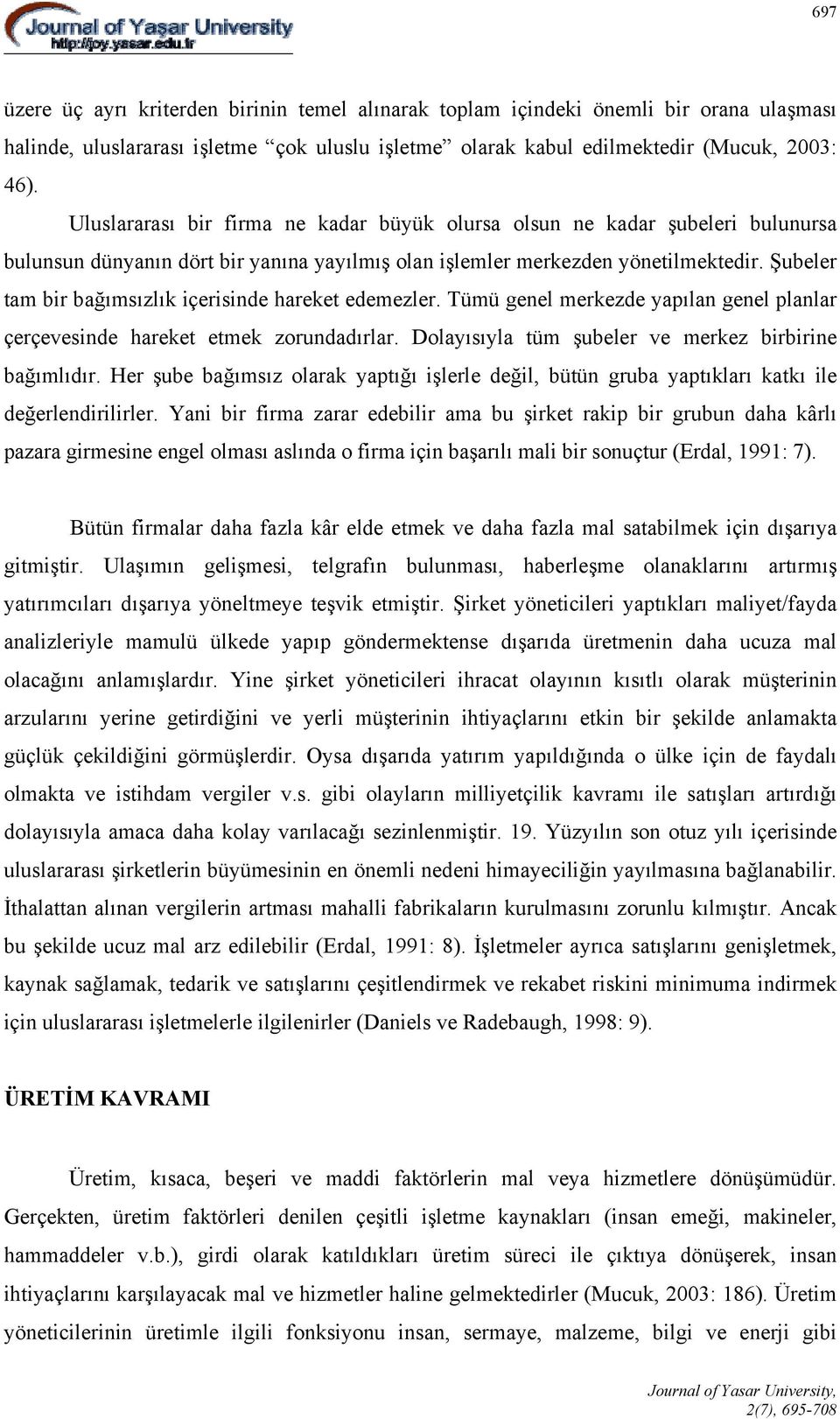 Şubeler tam bir bağımsızlık içerisinde hareket edemezler. Tümü genel merkezde yapılan genel planlar çerçevesinde hareket etmek zorundadırlar. Dolayısıyla tüm şubeler ve merkez birbirine bağımlıdır.