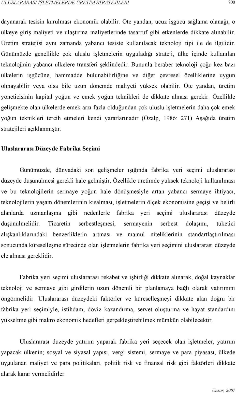 Üretim stratejisi aynı zamanda yabancı tesiste kullanılacak teknoloji tipi ile de ilgilidir.