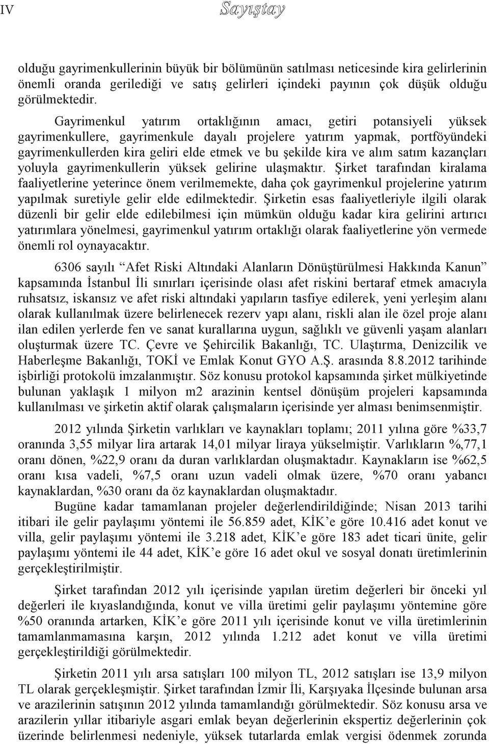 kira ve alım satım kazançları yoluyla gayrimenkullerin yüksek gelirine ulaşmaktır.