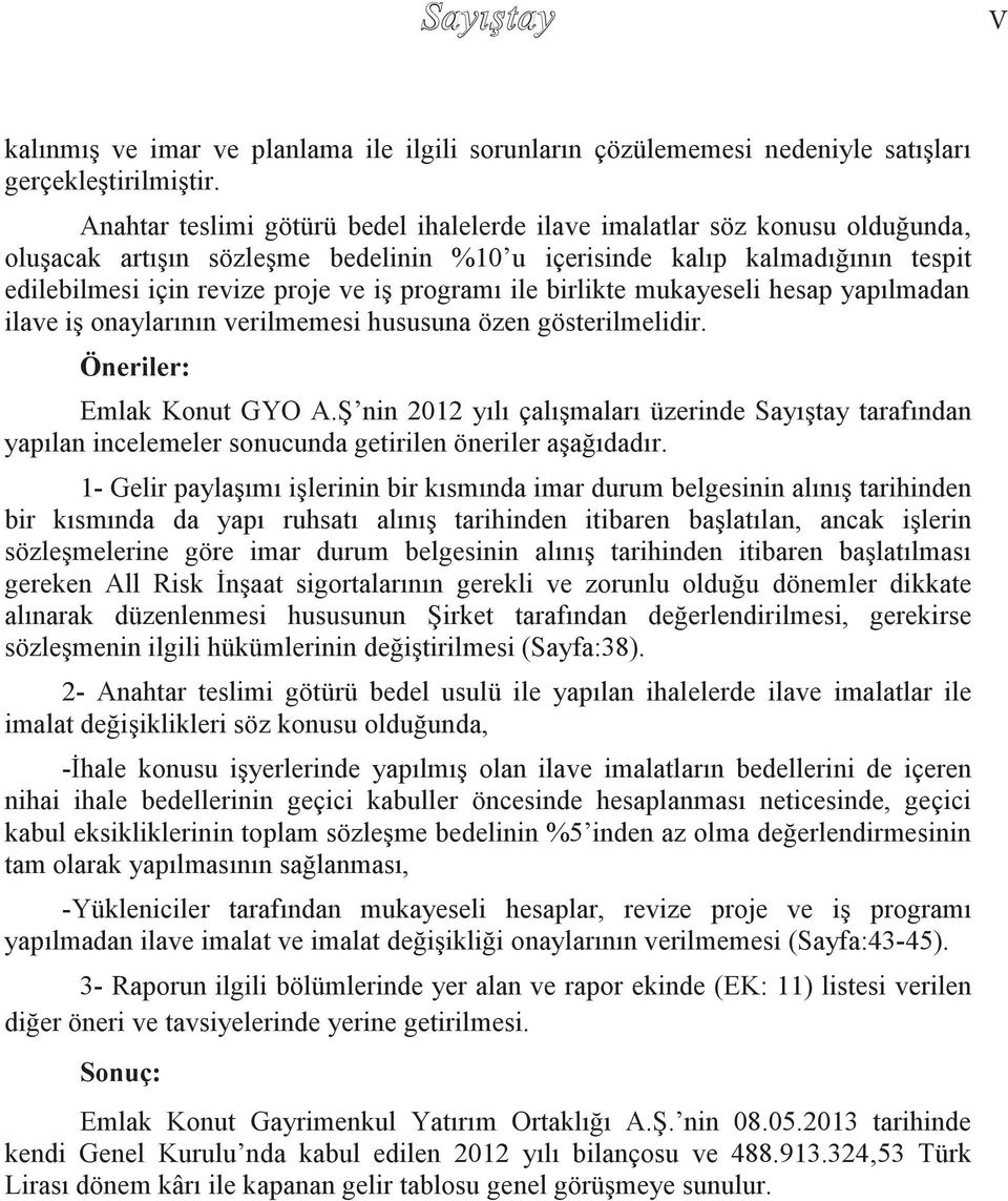 programı ile birlikte mukayeseli hesap yapılmadan ilave iş onaylarının verilmemesi hususuna özen gösterilmelidir. Öneriler: Emlak Konut GYO A.