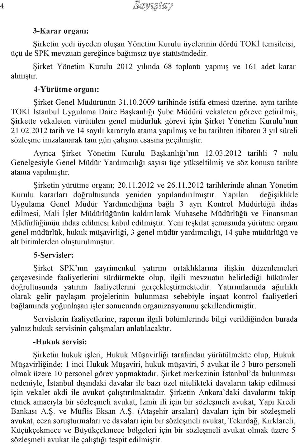 2009 tarihinde istifa etmesi üzerine, aynı tarihte TOKİ İstanbul Uygulama Daire Başkanlığı Şube Müdürü vekaleten göreve getirilmiş, Şirkette vekaleten yürütülen genel müdürlük görevi için Şirket