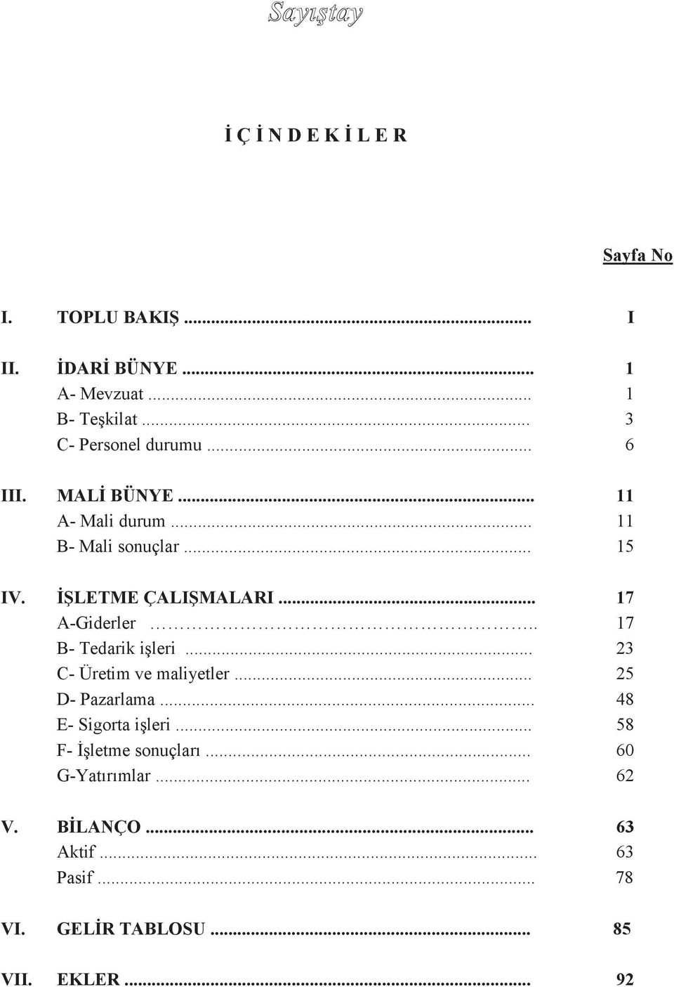 İŞLETME ÇALIŞMALARI... 17 A-Giderler.. 17 B- Tedarik işleri... 23 C- Üretim ve maliyetler... 25 D- Pazarlama.