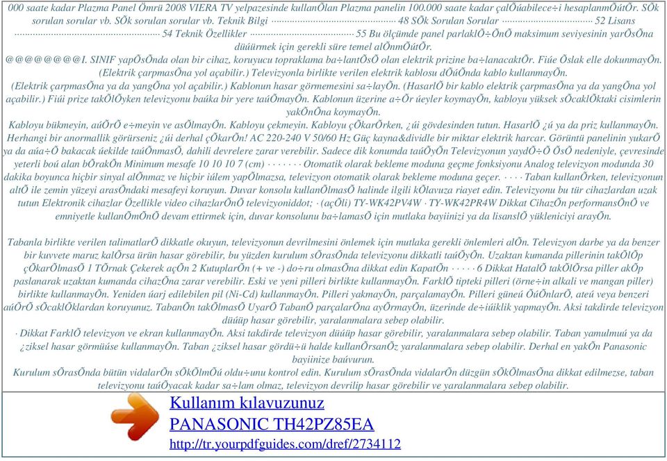 @@@@@@@@I. SINIF yapõsõnda olan bir cihaz, koruyucu topraklama ba lantõsõ olan elektrik prizine ba lanacaktõr. Fiúe Õslak elle dokunmayõn. (Elektrik çarpmasõna yol açabilir.