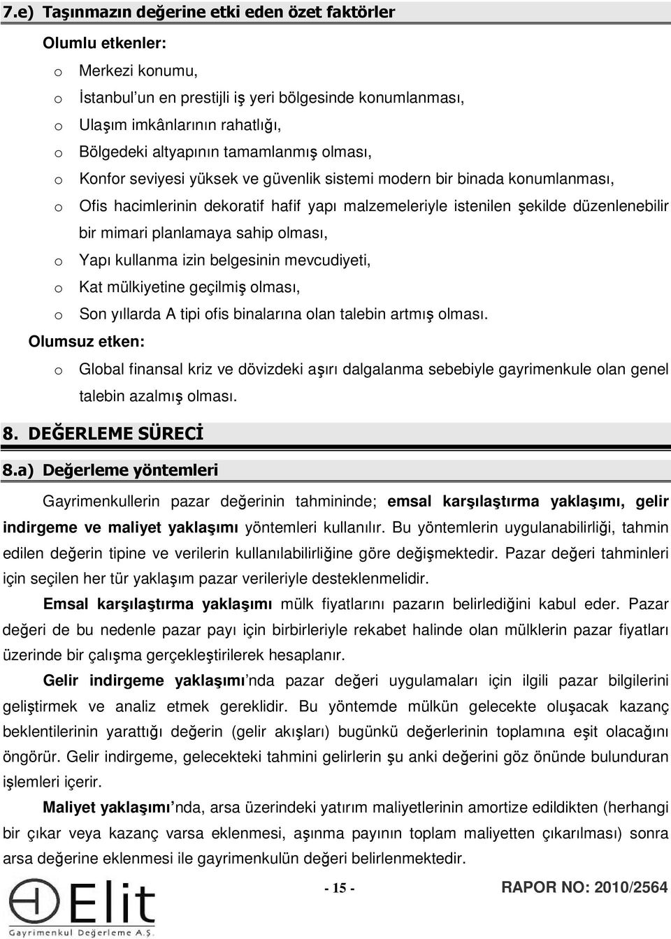 bir mimari planlamaya sahip olması, o Yapı kullanma izin belgesinin mevcudiyeti, o Kat mülkiyetine geçilmiş olması, o Son yıllarda A tipi ofis binalarına olan talebin artmış olması.