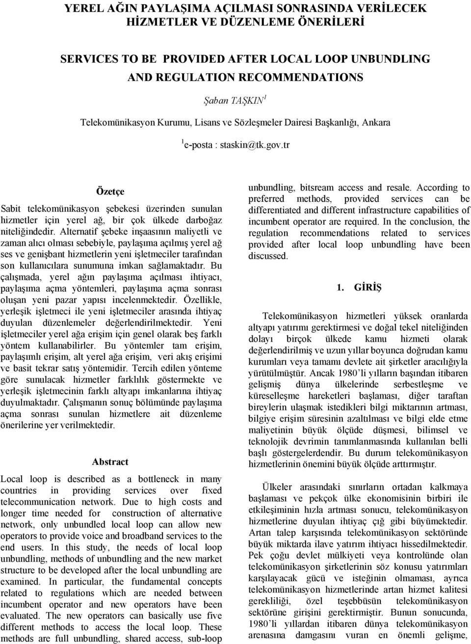 tr Özetçe Sabit telekomünikasyon şebekesi üzerinden sunulan hizmetler için yerel ağ, bir çok ülkede darboğaz niteliğindedir.