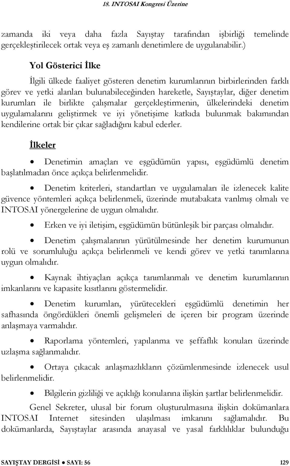 çalı malar gerçekle tirmenin, ülkelerindeki denetim uygulamalarını geli tirmek ve iyi yöneti ime katkıda bulunmak bakımından kendilerine ortak bir çıkar sa ladı ını kabul ederler.