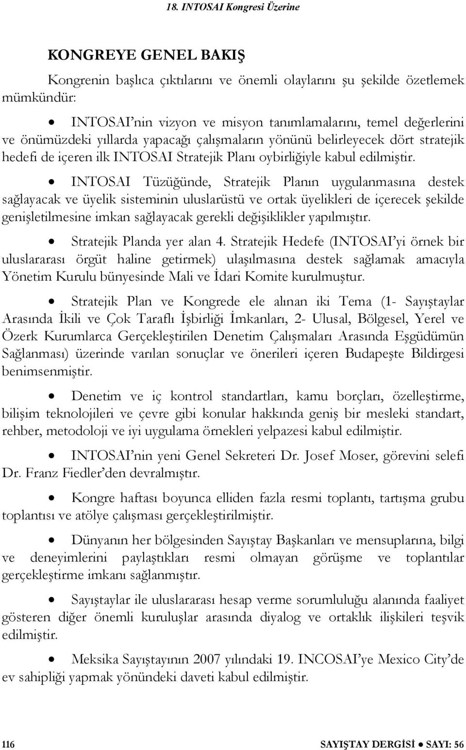 INTOSAI Tüzü ünde, Stratejik Planın uygulanmasına destek sa layacak ve üyelik sisteminin uluslarüstü ve ortak üyelikleri de içerecek ekilde geni letilmesine imkan sa layacak gerekli de i iklikler