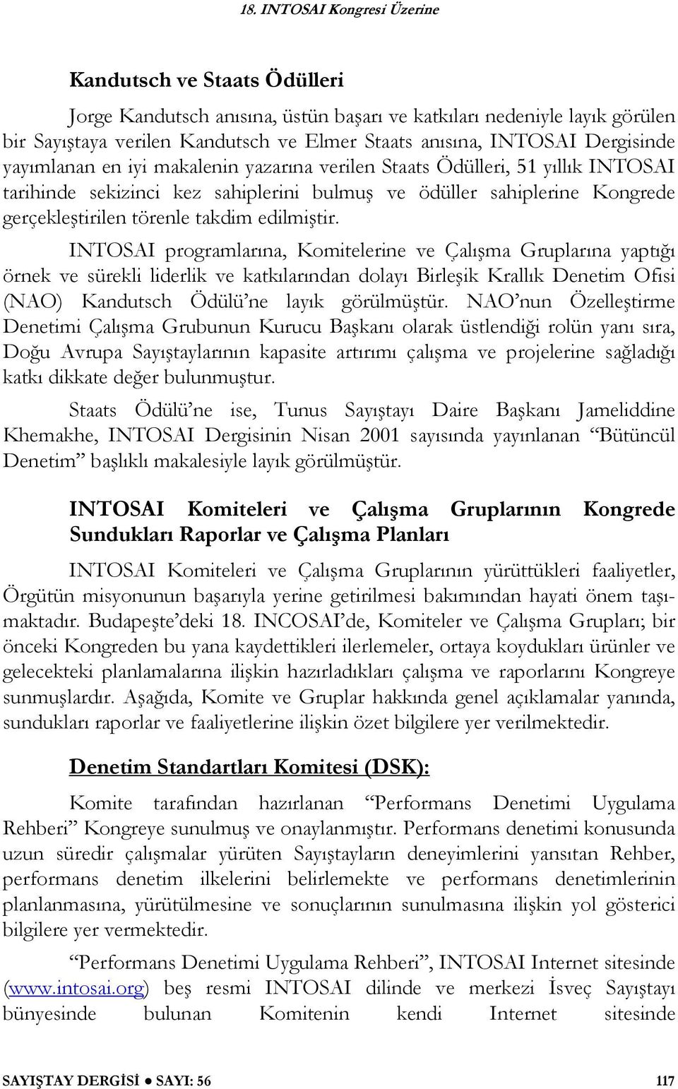 INTOSAI programlarına, Komitelerine ve Çalı ma Gruplarına yaptı ı örnek ve sürekli liderlik ve katkılarından dolayı Birle ik Krallık Denetim Ofisi (NAO) Kandutsch Ödülü ne layık görülmü tür.