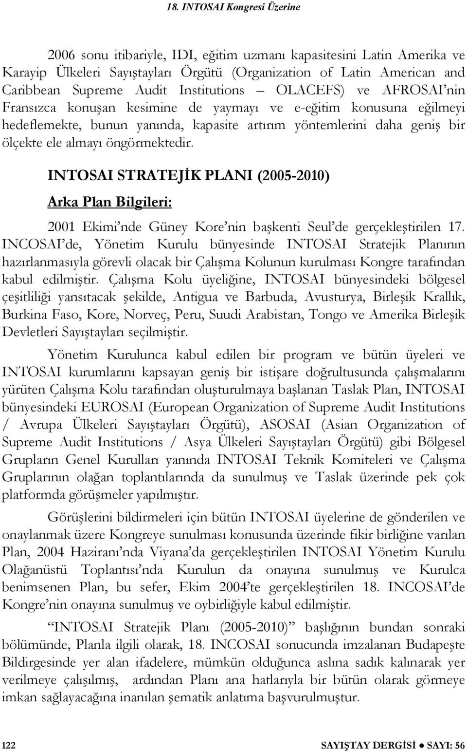 INTOSAI STRATEJ K PLANI (2005-2010) Arka Plan Bilgileri: 2001 Ekimi nde Güney Kore nin ba kenti Seul de gerçekle tirilen 17.