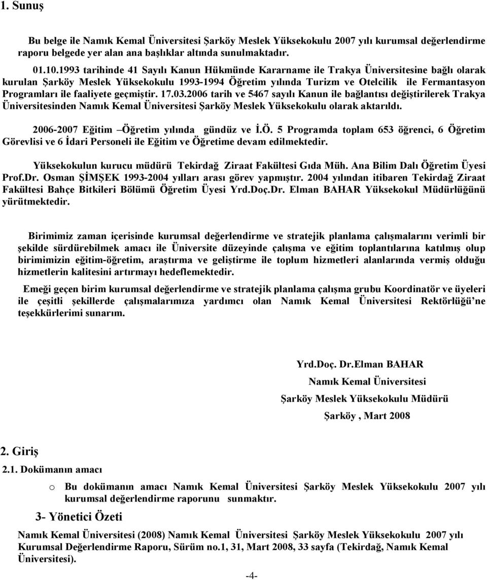 faaliyete geçmiştir. 17.03.2006 tarih ve 5467 sayılı Kanun ile bağlantısı değiştirilerek Trakya Üniversitesinden Namık Kemal Üniversitesi Şarköy Meslek Yüksekokulu olarak aktarıldı.