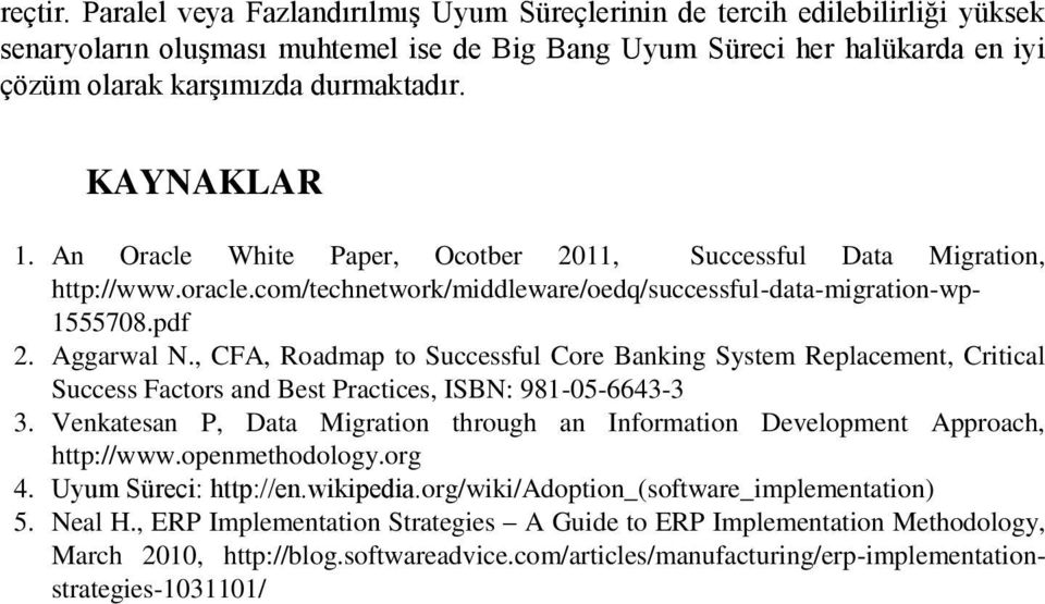 KAYNAKLAR 1. An Oracle White Paper, Ocotber 2011, Successful Data Migration, http://www.oracle.com/technetwork/middleware/oedq/successful-data-migration-wp- 1555708.pdf 2. Aggarwal N.