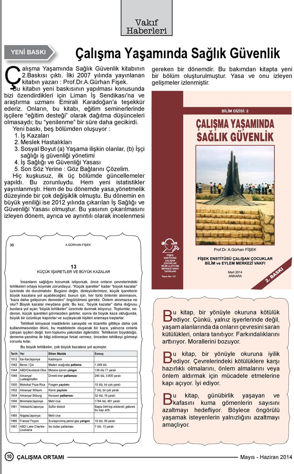 Onların, bu kitabı, eğitim seminerlerinde işçilere eğitim desteği olarak dağıtma düşünceleri olmasaydı; bu yenilenme bir süre daha gecikirdi. Yeni baskı, beş bölümden oluşuyor : 1. İş Kazaları 2.