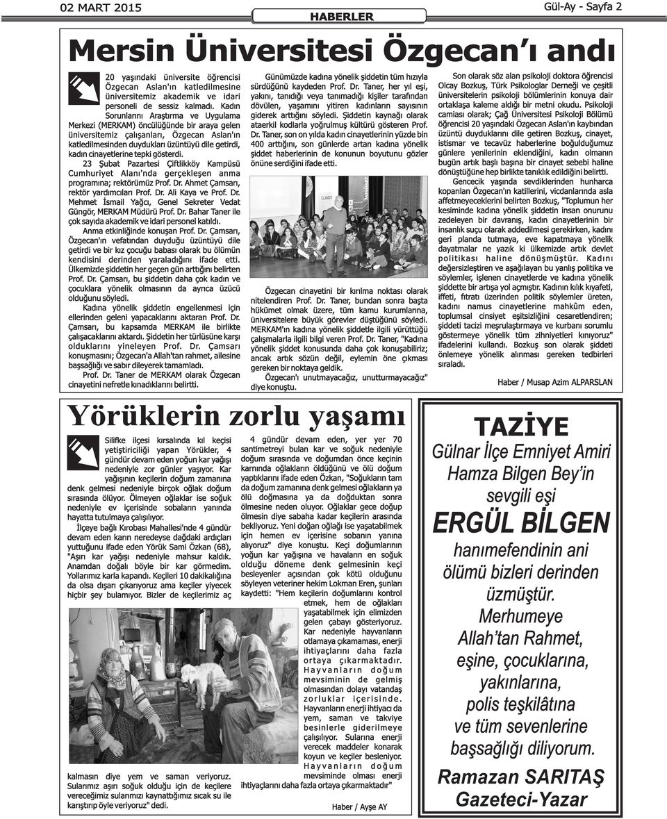 tepki gösterdi. 23 Şubat Pazartesi Çiftlikköy Kampüsü Cumhuriyet Alanı'nda gerçekleşen anma programına; rektörümüz Prof. Dr. Ahmet Çamsarı, rektör yardımcıları Prof. Dr. Ali Kaya ve Prof. Dr. Mehmet İsmail Yağcı, Genel Sekreter Vedat Güngör, MERKAM Müdürü Prof.