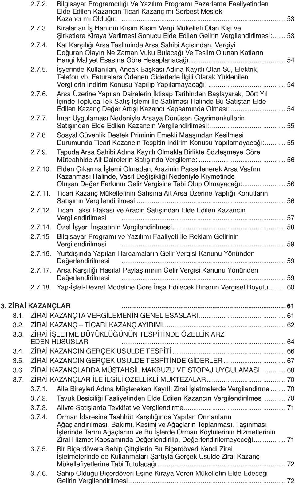 Kat Karşılığı Arsa Tesliminde Arsa Sahibi Açısından, Vergiyi Doğuran Olayın Ne Zaman Vuku Bulacağı Ve Teslim Olunan Katların Hangi Maliyet Esasına Göre Hesaplanacağı:... 54