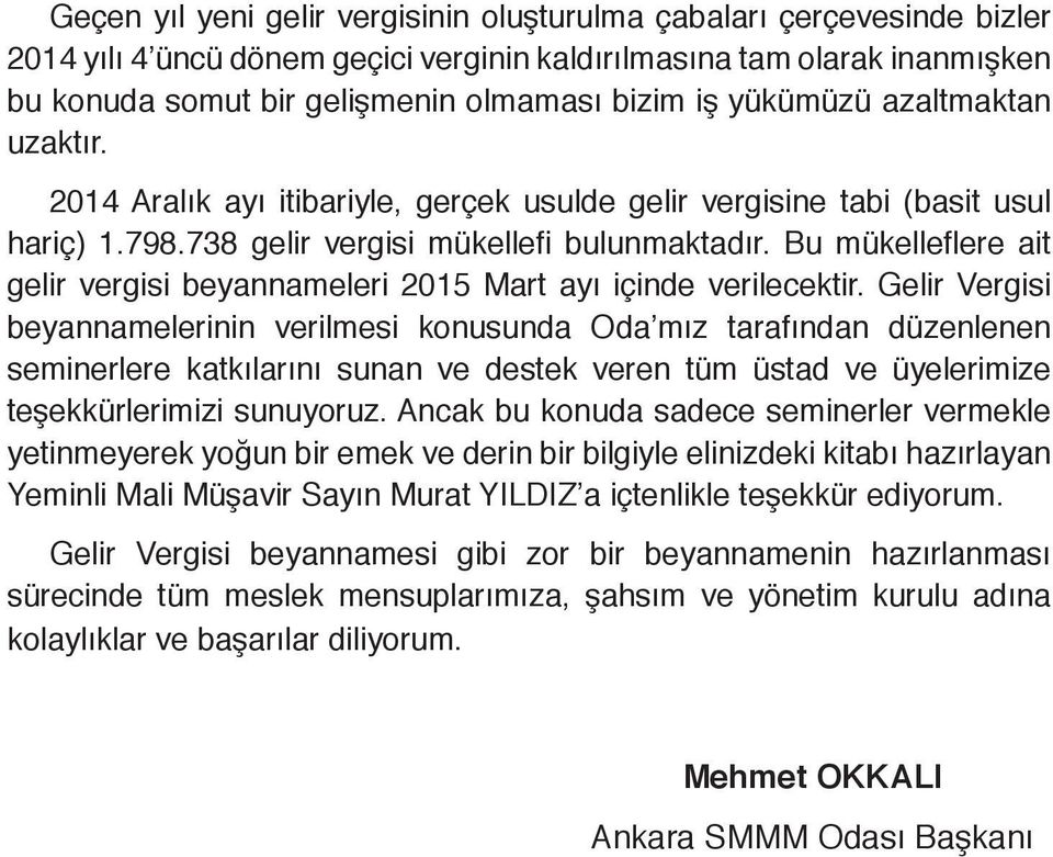 Bu mükelleflere ait gelir vergisi beyannameleri 2015 Mart ayı içinde verilecektir.