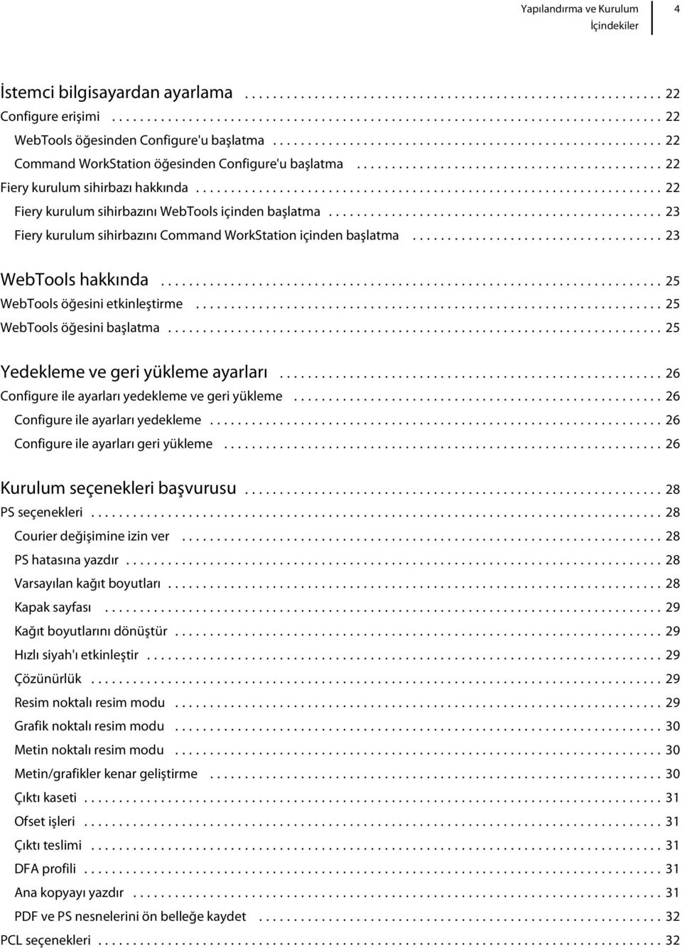 ..25 WebTools öğesini etkinleştirme...25 WebTools öğesini başlatma...25 Yedekleme ve geri yükleme ayarları...26 Configure ile ayarları yedekleme ve geri yükleme...26 Configure ile ayarları yedekleme...26 Configure ile ayarları geri yükleme.