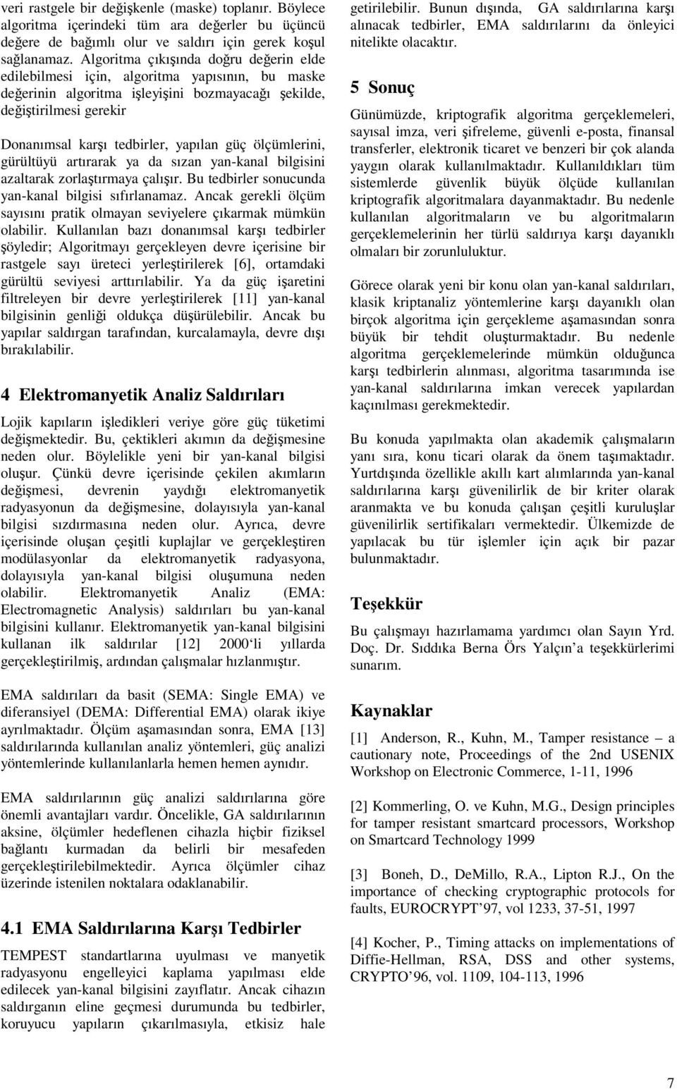 gürültüyü artırara ya da sızan yan-anal bilgisini azaltara zorlatırmaya çalıır. Bu tedbirler sonucunda yan-anal bilgisi sıfırlanamaz.