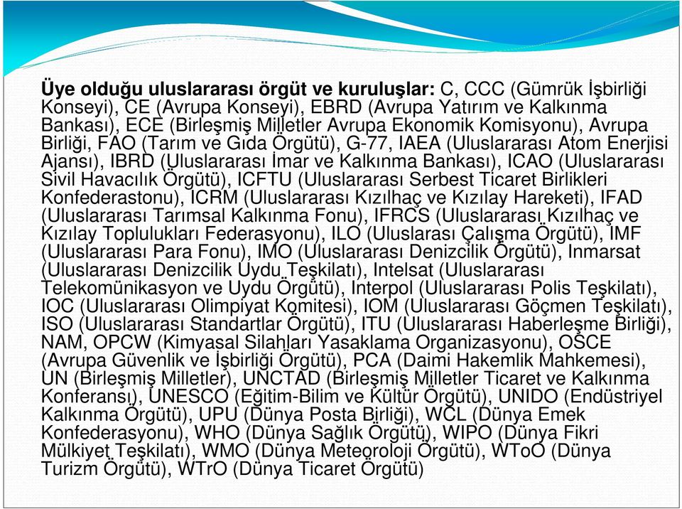 (Uluslararası Serbest Ticaret Birlikleri Konfederastonu), ICRM (Uluslararası Kızılhaç ve Kızılay Hareketi), IFAD (Uluslararası Tarımsal Kalkınma Fonu), IFRCS (Uluslararası Kızılhaç ve Kızılay