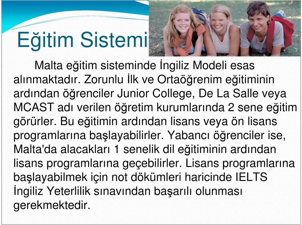 eğitim görürler. Bu eğitimin ardından lisans veya ön lisans programlarına başlayabilirler.