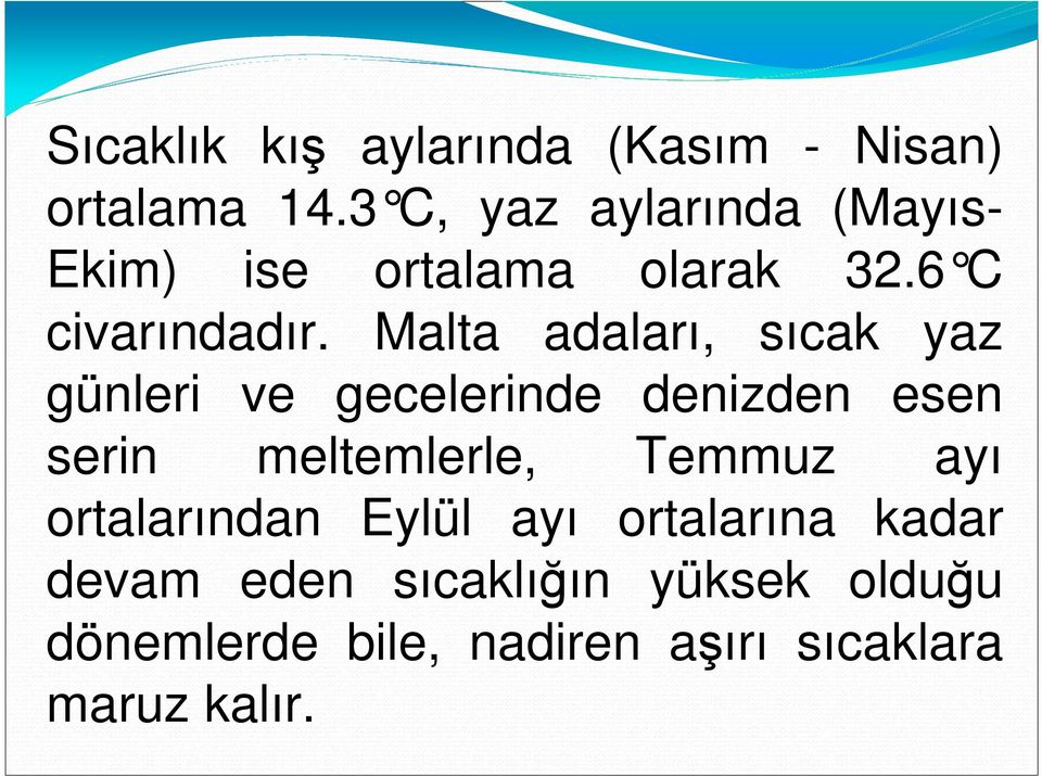 Malta adaları, sıcak yaz günleri ve gecelerinde denizden esen serin meltemlerle,