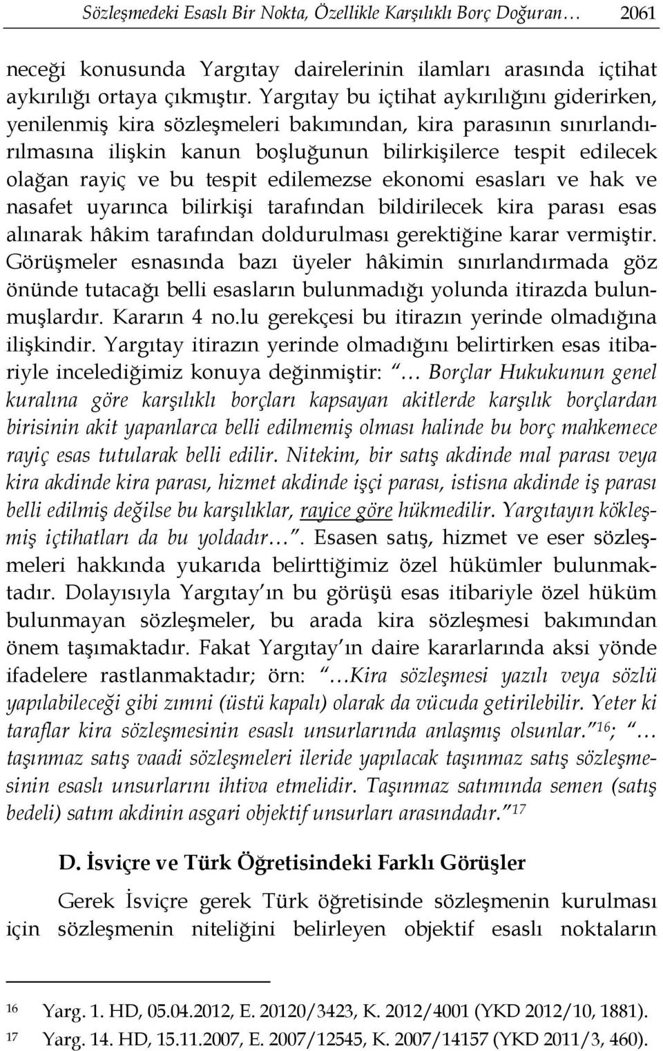 tespit edilemezse ekonomi esasları ve hak ve nasafet uyarınca bilirkişi tarafından bildirilecek kira parası esas alınarak hâkim tarafından doldurulması gerektiğine karar vermiştir.