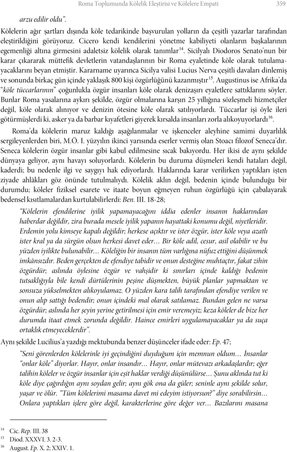 Cicero kendi kendilerini yönetme kabiliyeti olanların başkalarının egemenliği altına girmesini adaletsiz kölelik olarak tanımlar 14.