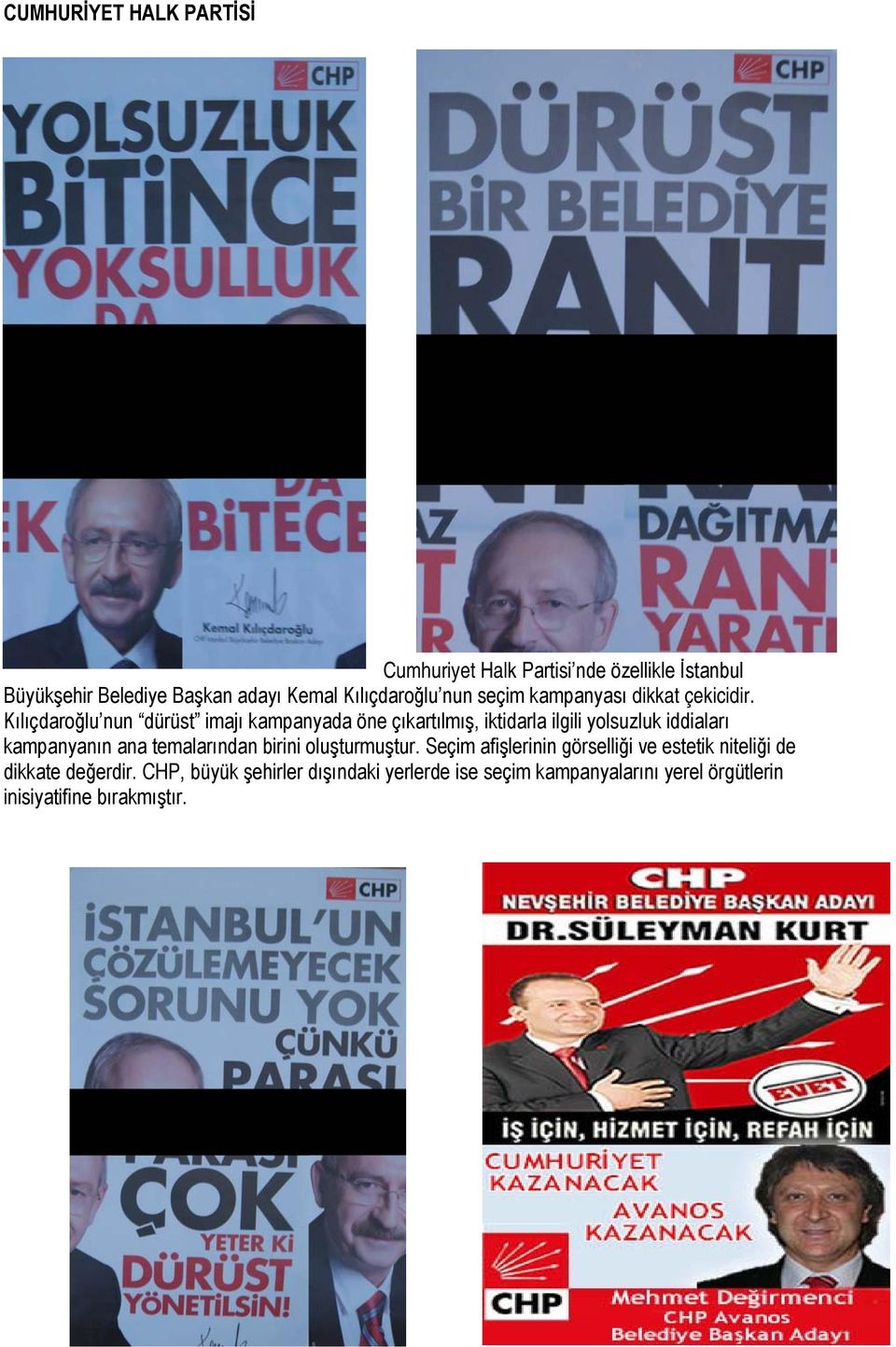 Kılıçdaroğlu nun dürüst imajı kampanyada öne çıkartılmış, iktidarla ilgili yolsuzluk iddiaları kampanyanın ana