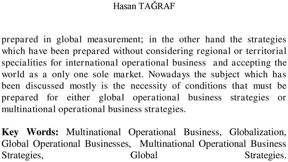 Nowadays the subject which has been discussed mostly is the necessity of conditions that must be prepared for either global operational business