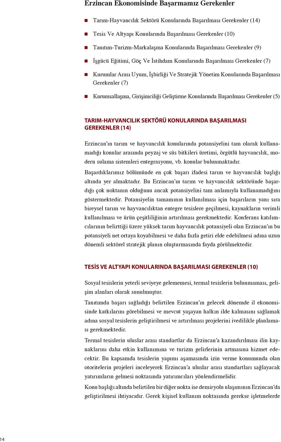 (7) Kurumsallaşma, Girişimciliği Geliştirme Konularında Başarılması Gerekenler (5) TARIM-HAYVANCILIK SEKTÖRÜ KONULARINDA BAŞARILMASI GEREKENLER (14) Erzincan ın tarım ve hayvancılık konularında