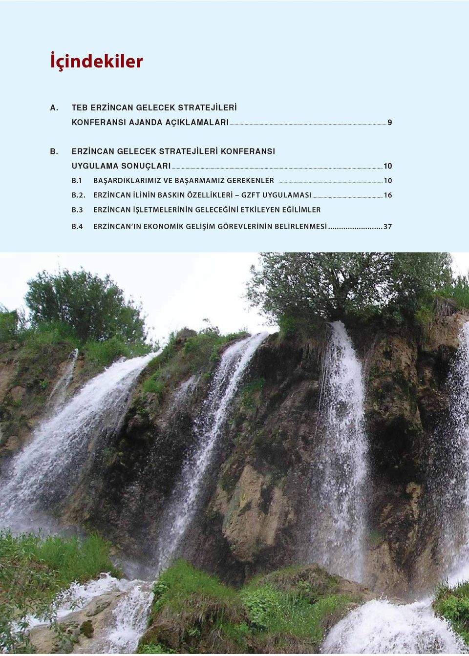 1 BAŞARDIKLARIMIZ VE BAŞARMAMIZ GEREKENLER... 10 B.2.