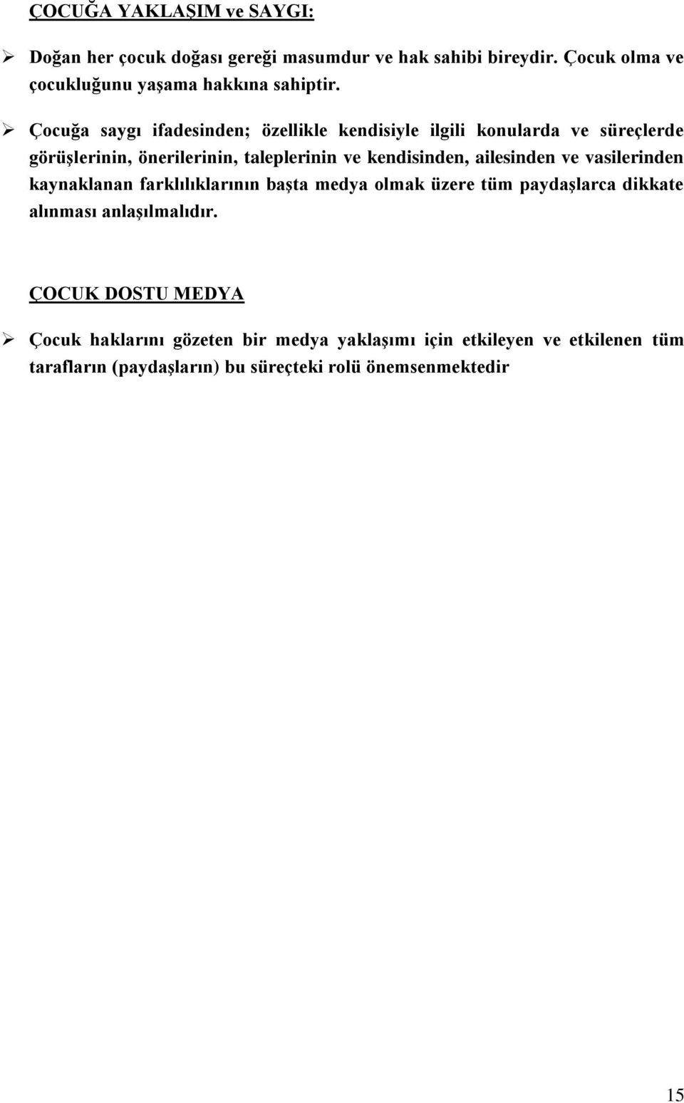 ailesinden ve vasilerinden kaynaklanan farklılıklarının başta medya olmak üzere tüm paydaşlarca dikkate alınması anlaşılmalıdır.