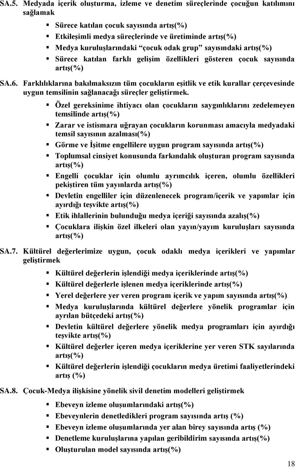 Farklılıklarına bakılmaksızın tüm çocukların eşitlik ve etik kurallar çerçevesinde uygun temsilinin sağlanacağı süreçler geliştirmek.