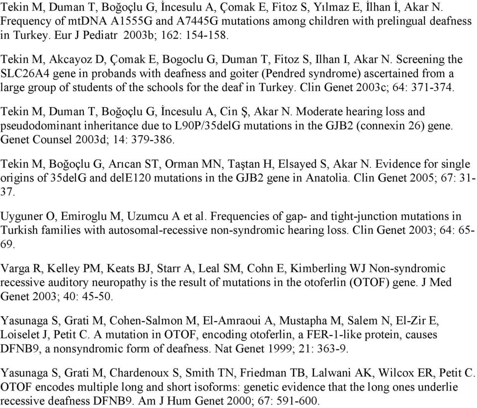 Screening the SLC26A4 gene in probands with deafness and goiter (Pendred syndrome) ascertained from a large group of students of the schools for the deaf in Turkey. Clin Genet 2003c; 64: 371-374.