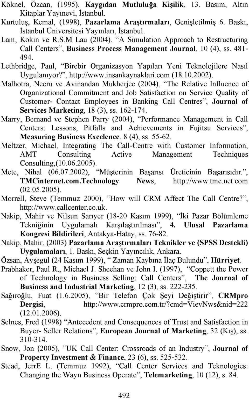 Lethbridge, Paul, Birebir Organizasyon Yapıları Yeni Teknolojilere Nasıl Uygulanıyor?, http://www.insankaynaklari.com (18.10.2002).