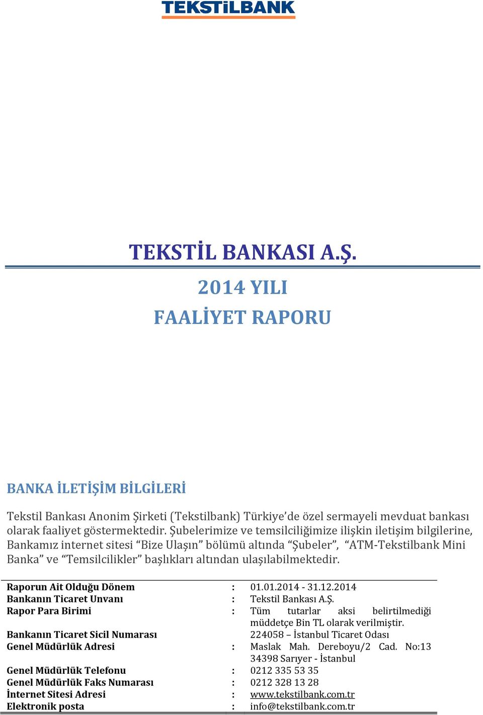 ulaşılabilmektedir. Raporun Ait Olduğu Dönem : 01.01.2014-31.12.2014 Bankanın Ticaret Unvanı : Tekstil Bankası A.Ş.