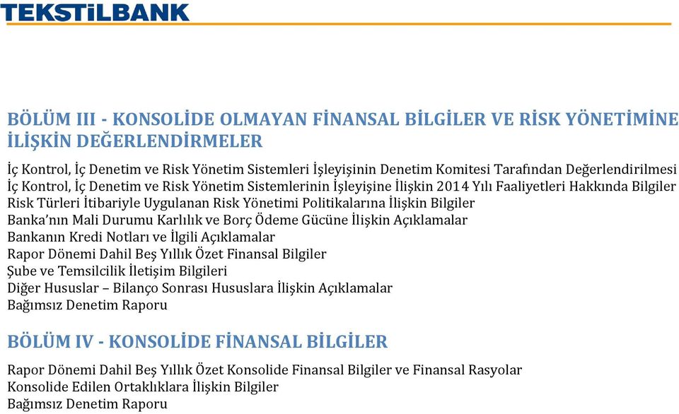 nın Mali Durumu Karlılık ve Borç Ödeme Gücüne İlişkin Açıklamalar Bankanın Kredi Notları ve İlgili Açıklamalar Rapor Dönemi Dahil Beş Yıllık Özet Finansal Bilgiler Şube ve Temsilcilik İletişim