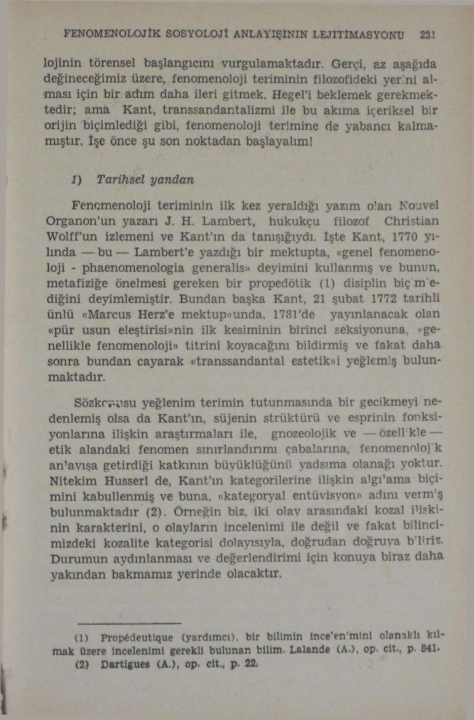 içeriksel bir orijin biçimlediği gibi, fenomenoloji terimine de yabancı kalmamıştır, işe önce şu son noktadan başlayalım!