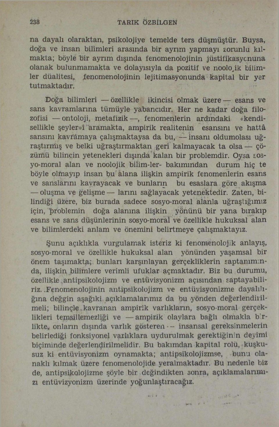 bilimler düalitesi, fenomenolojinin lejitimasyonunda kapital bir yer tutmaktadır. Doğa bilimleri özellikle ikincisi olmak üzere esans ve sans kavramlarına tümüyle yabancıdır.