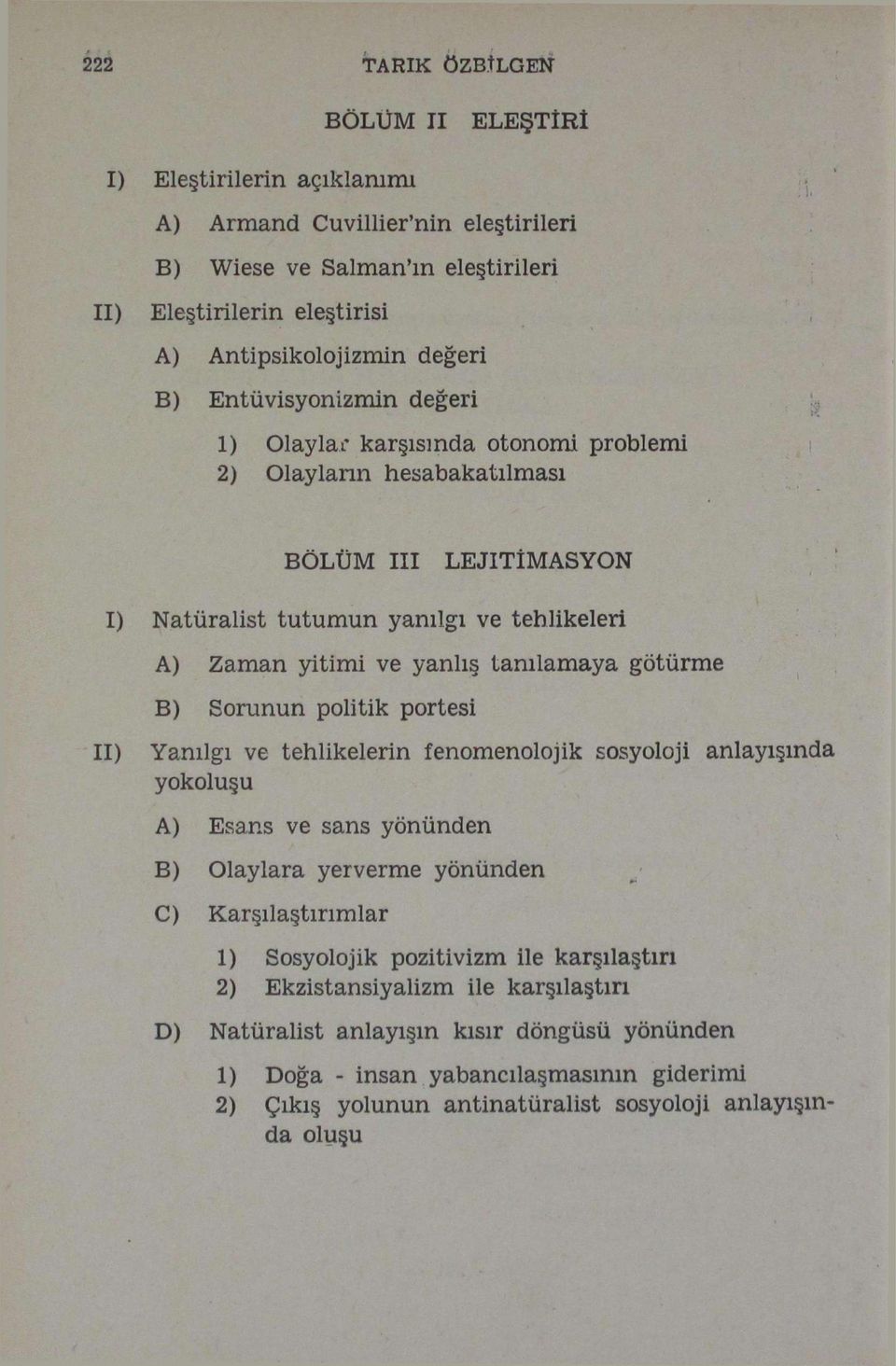 götürme B) Sorunun politik portesi II) Yanılgı ve tehlikelerin fenomenolojik sosyoloji anlayışında yokoluşu A) Esans ve sans yönünden B) Olaylara yer verme yönünden C) Karşılaştırımlar 1) Sosyolojik