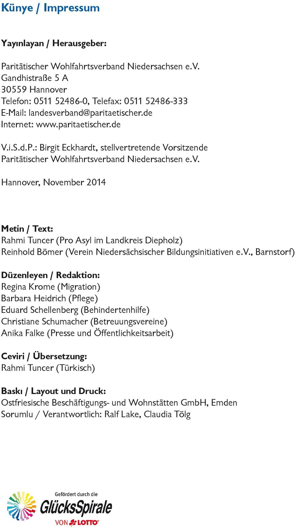 rtretende Vorsitzende Paritätischer Wohlfahrtsverband Niedersachsen e.v. Hannover, November 2014 Metin / Text: Rahmi Tuncer (Pro Asyl im Landkreis Diepholz) Reinhold Bömer (Verein Niedersächsischer Bildungsinitiativen e.