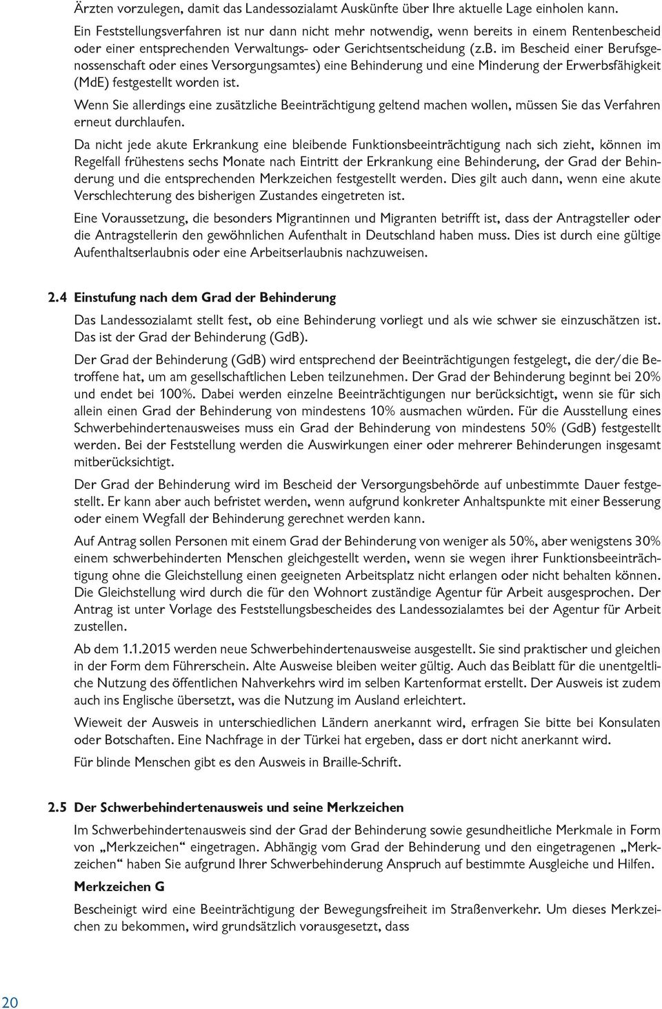 reits in einem Rentenbescheid oder einer entsprechenden Verwaltungs- oder Gerichtsentscheidung (z.b. im Bescheid einer Berufsgenossenschaft oder eines Versorgungsamtes) eine Behinderung und eine Minderung der Erwerbsfähigkeit (MdE) festgestellt worden ist.